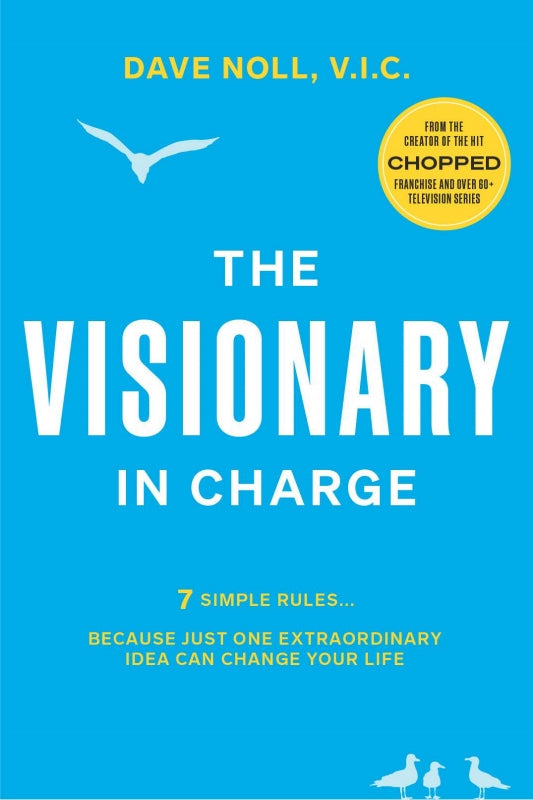 The Visionary In Charge: 7 Simple Rules... Because Just One Extraordinary Idea Can Change Your Life