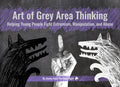 Art of Grey Area Thinking: Helping Young People Fight Extremism, Manipulation, and Abuse