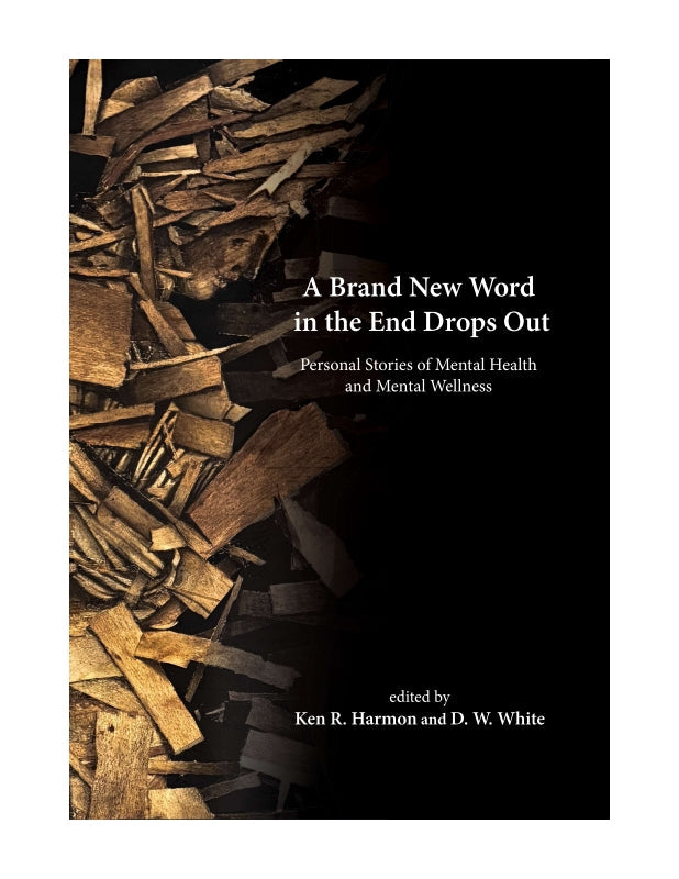 A Brand New Word in the End Drops Out: Personal Stories of Mental Health and Mental Wellness