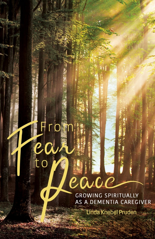 From Fear to Peace: Growing Spiritually as a Dementia Caregiver