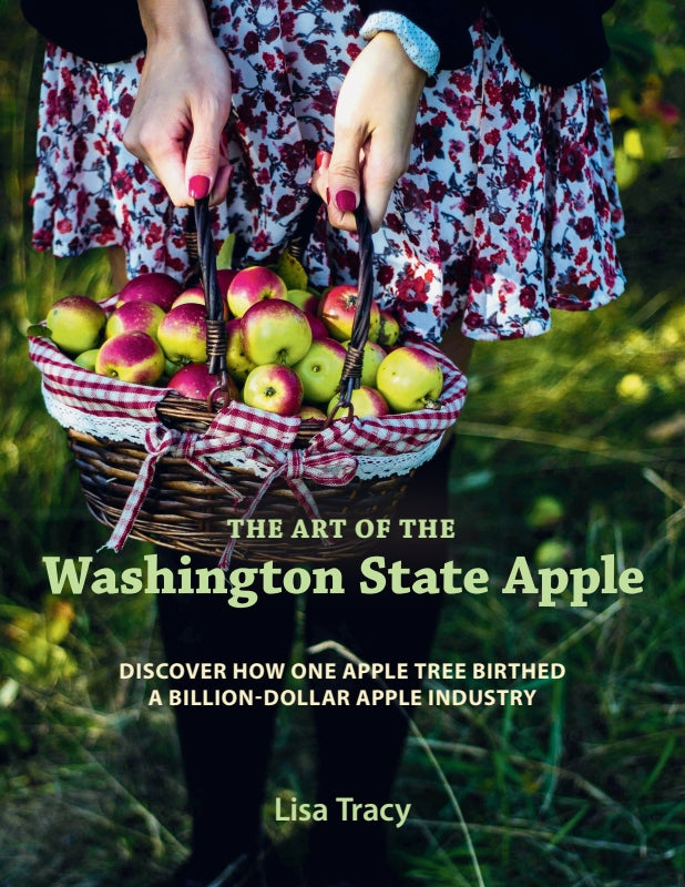 The Art of the Washington State Apple: Discover How One Apple Tree Birthed A Billion Dollar Apple Industry