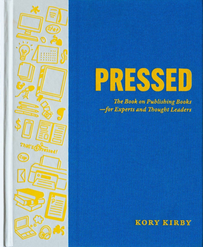 Pressed: The Book on Publishing Books—for Experts and Thought Leaders