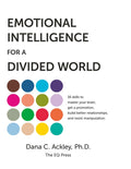 Emotional Intelligence for a Divided World: 16 skills to master your brain, get a promotion, build better relationships, and resist manipulation.