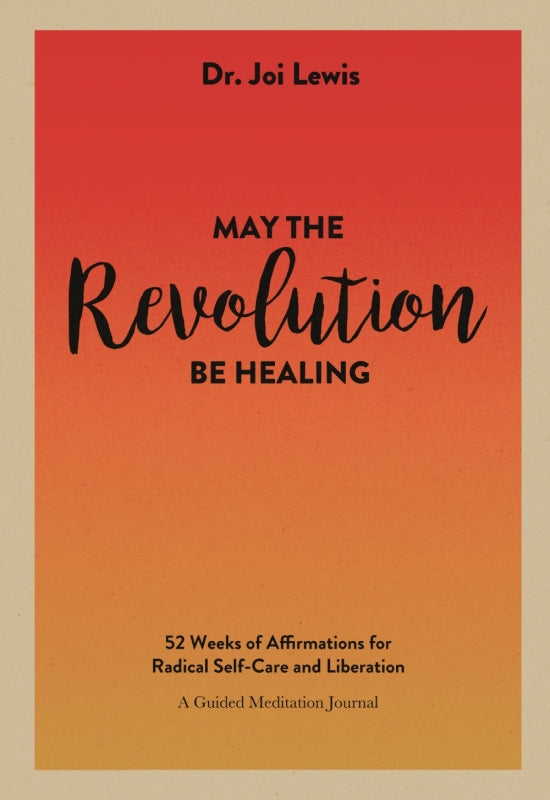 May the Revolution Be Healing: 52 Weeks of Affirmations for Radical Self-Care and Liberation (A Guided Meditation Journal)