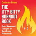 The Itty Bitty Burnout Book: Stress Management Strategies for Burnt Crispy Professionals