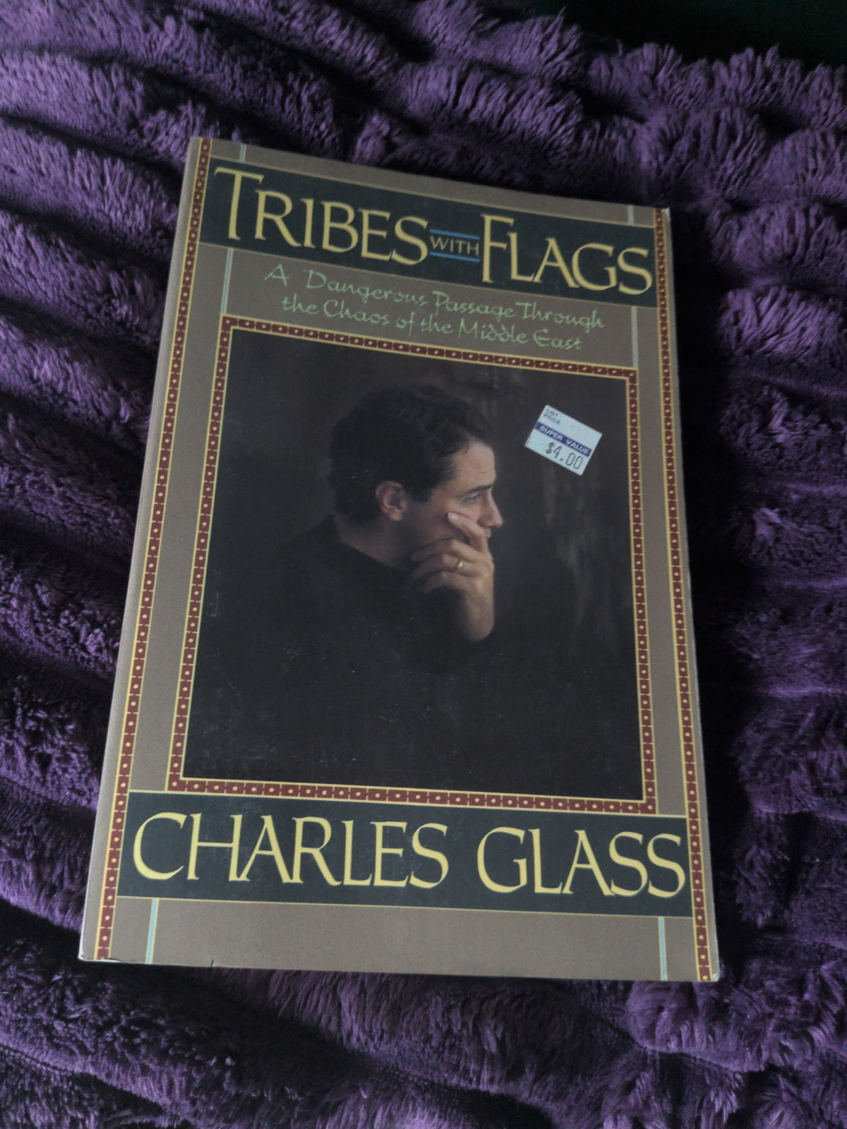 Tribes with Flags: A Dangerous Passage Through the Chaos of the Middle East by Charles Glass (First Printing)