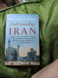 Understanding Iran Everything you  need to know from Persia to the Islamic Republic, From Cyrus to Ahmadinejad William R. Polk