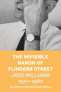 The Invisible Baron of Flinders Street: Jack Williams 1901-1982
