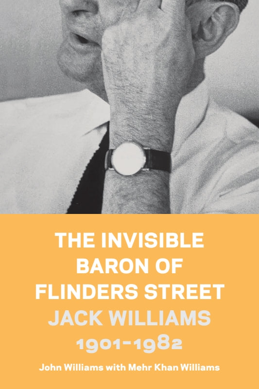 The Invisible Baron of Flinders Street: Jack Williams 1901-1982
