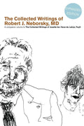 The Collected Writings of Robert J. Neborsky  MD  Expanded Edition
