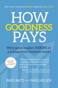 How Goodness Pays: Why good leaders THRIVE in a transparent business world
