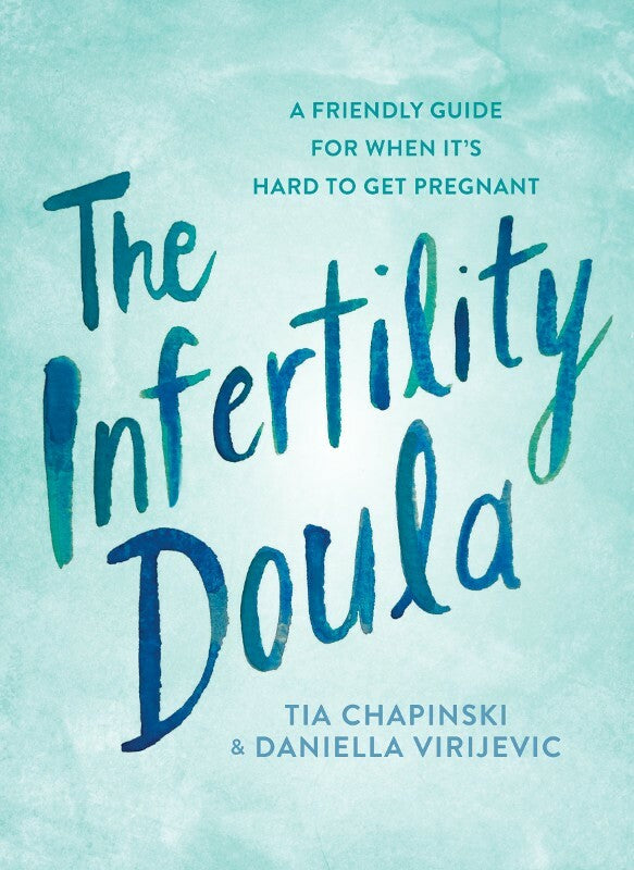 The Infertility Doula: A Friendly Guide for When It's Hard to Get Pregnant