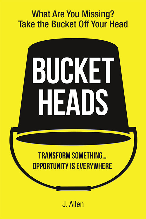Bucket Heads: Transform Something . . . Opportunity Is Everywhere!