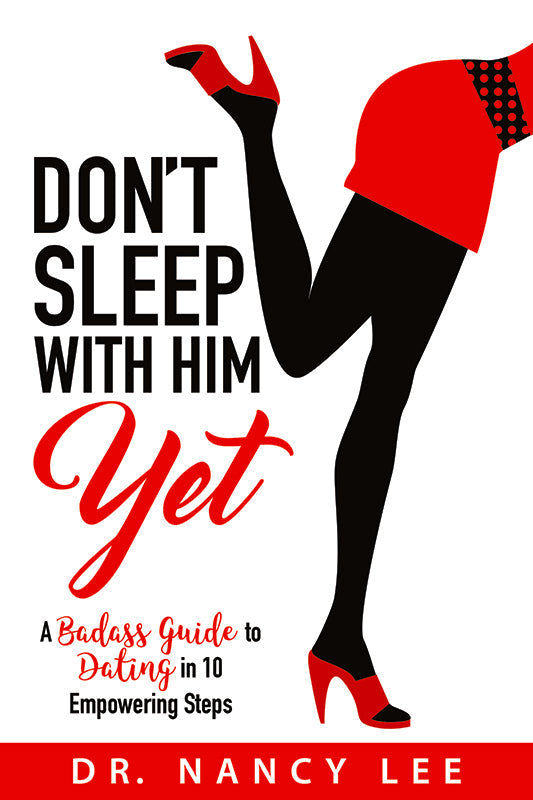 Don't Sleep With Him Yet: A Badass Guide to Dating in 10 Empowering Steps