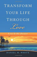 Transform Your Life Through Love