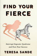 Find Your Fierce: Interrupt Imposter Syndrome and Own Your Success