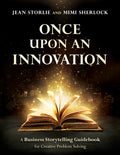 Once Upon an Innovation: Business Storytelling Techniques for Creative Problem Solving