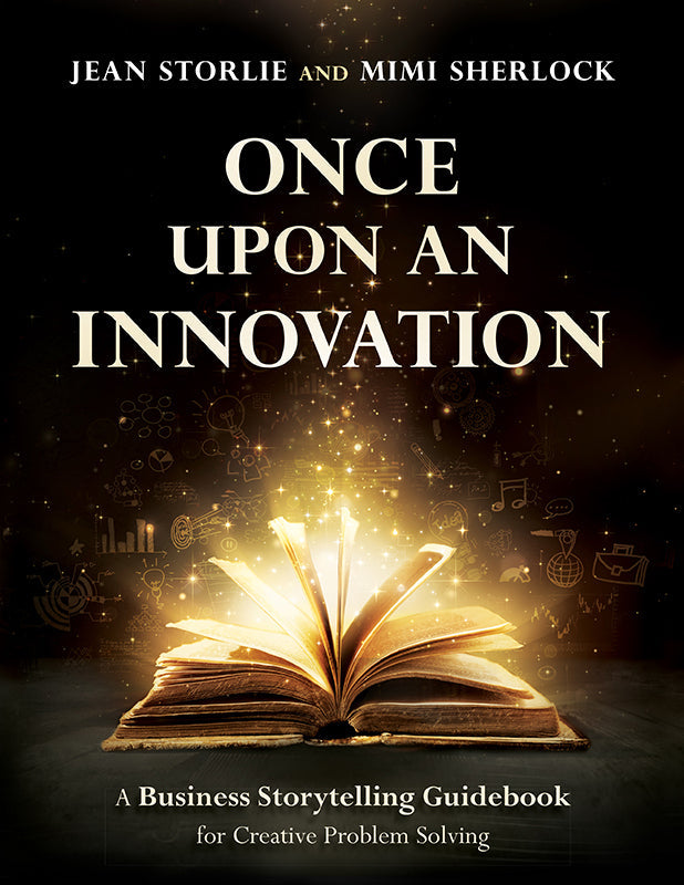 Once Upon an Innovation: Business Storytelling Techniques for Creative Problem Solving