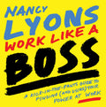 Work Like a Boss: A Kick-in-the-Pants Guide to Finding (and Using) Your Power at Work
