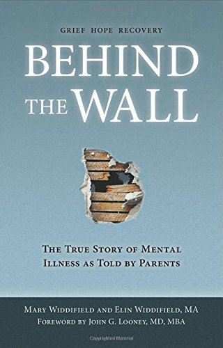 Behind the Wall: The True Story of Mental Illness as Told by Parents