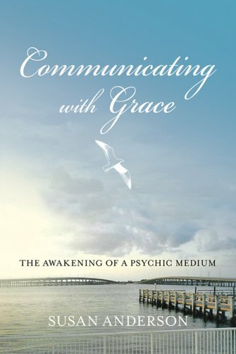 Communicating with Grace: The Awakening of a Psychic Medium