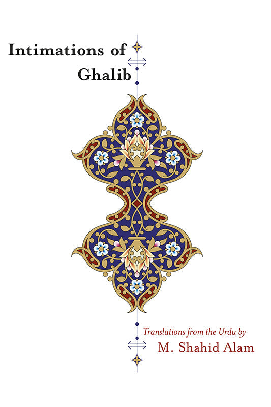 Intimations of Ghalib: Translations from the Urdu