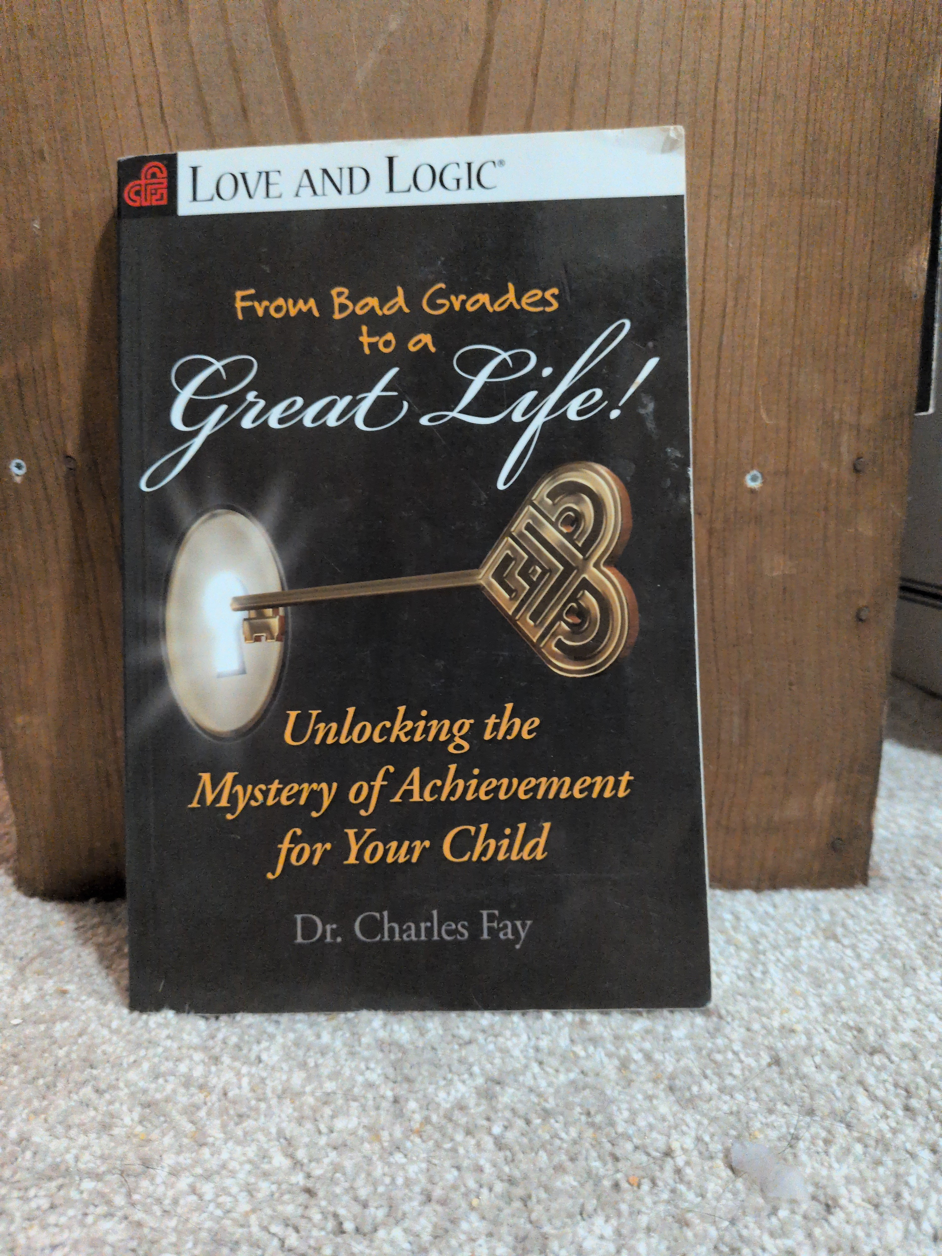 From Bad Grades to a Great Life!: Unlocking the Mystery of Achievement for Your Child (Love and Logic) by Dr. Charles Fay (2011-10-20) [Paperback] unknown author