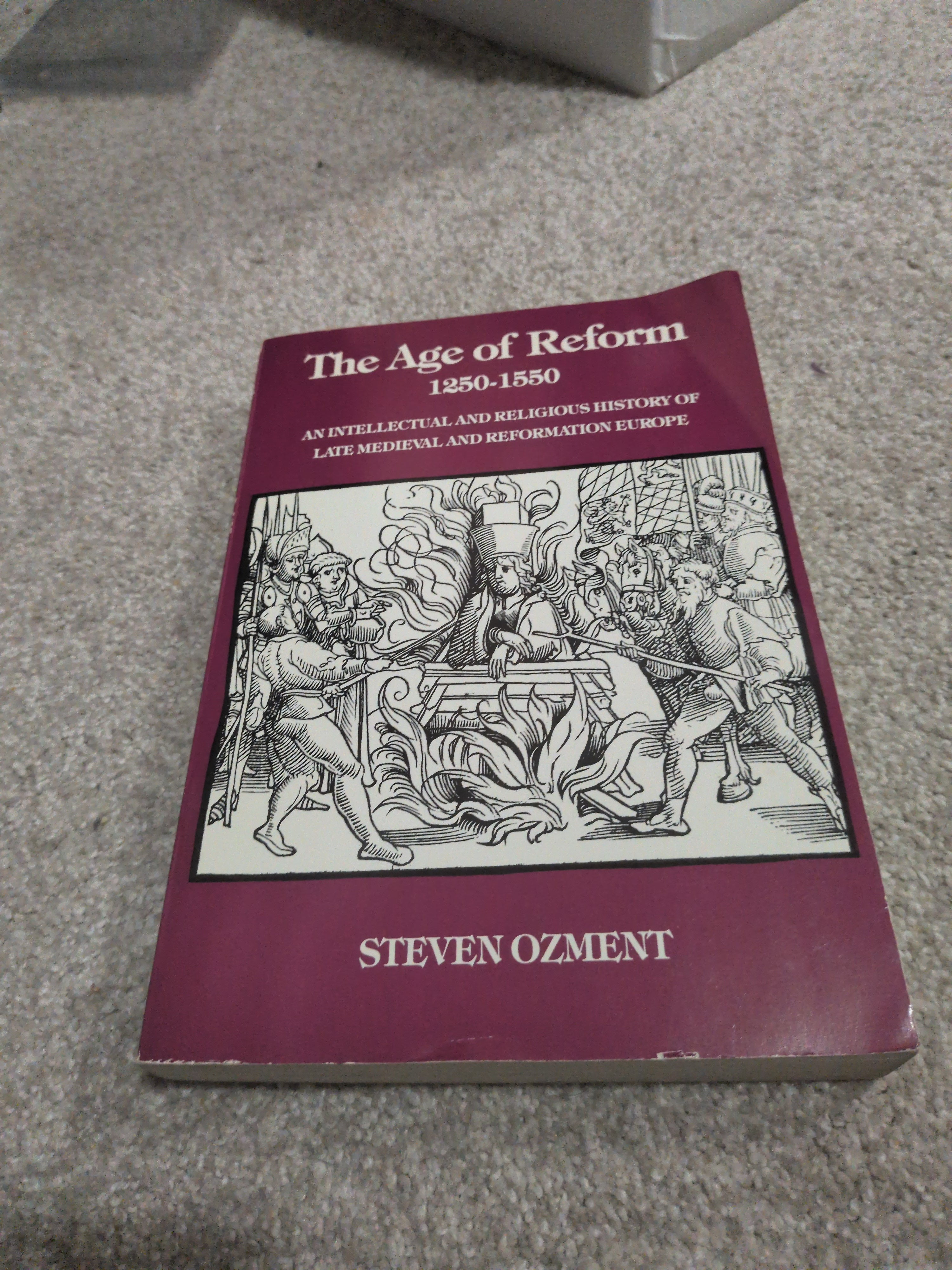 The Age of Reform, 1250-1550: An Intellectual and Religious History of Late Medieval and Reformation Europe Ozment, Steven