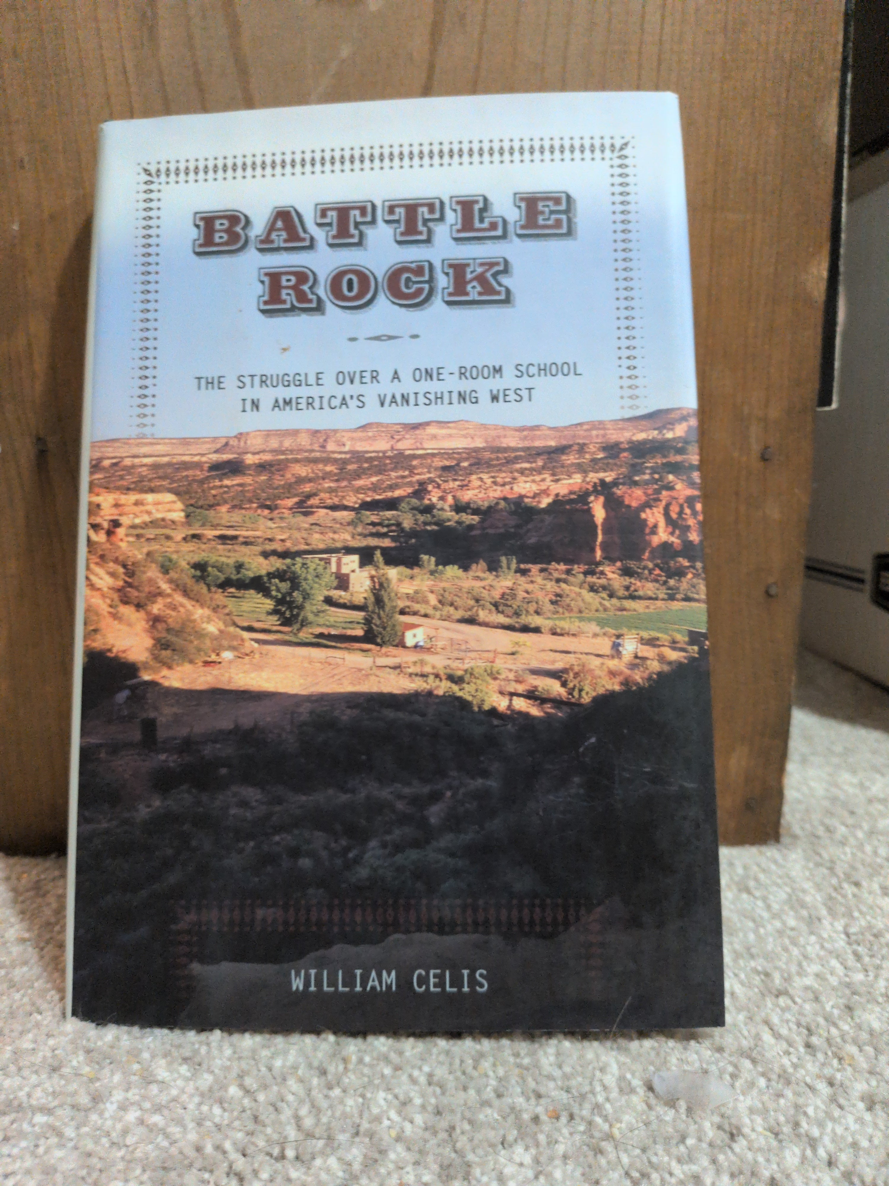 Battle Rock: The Struggle Over a One-Room School in America's Vanishing West Celis, William