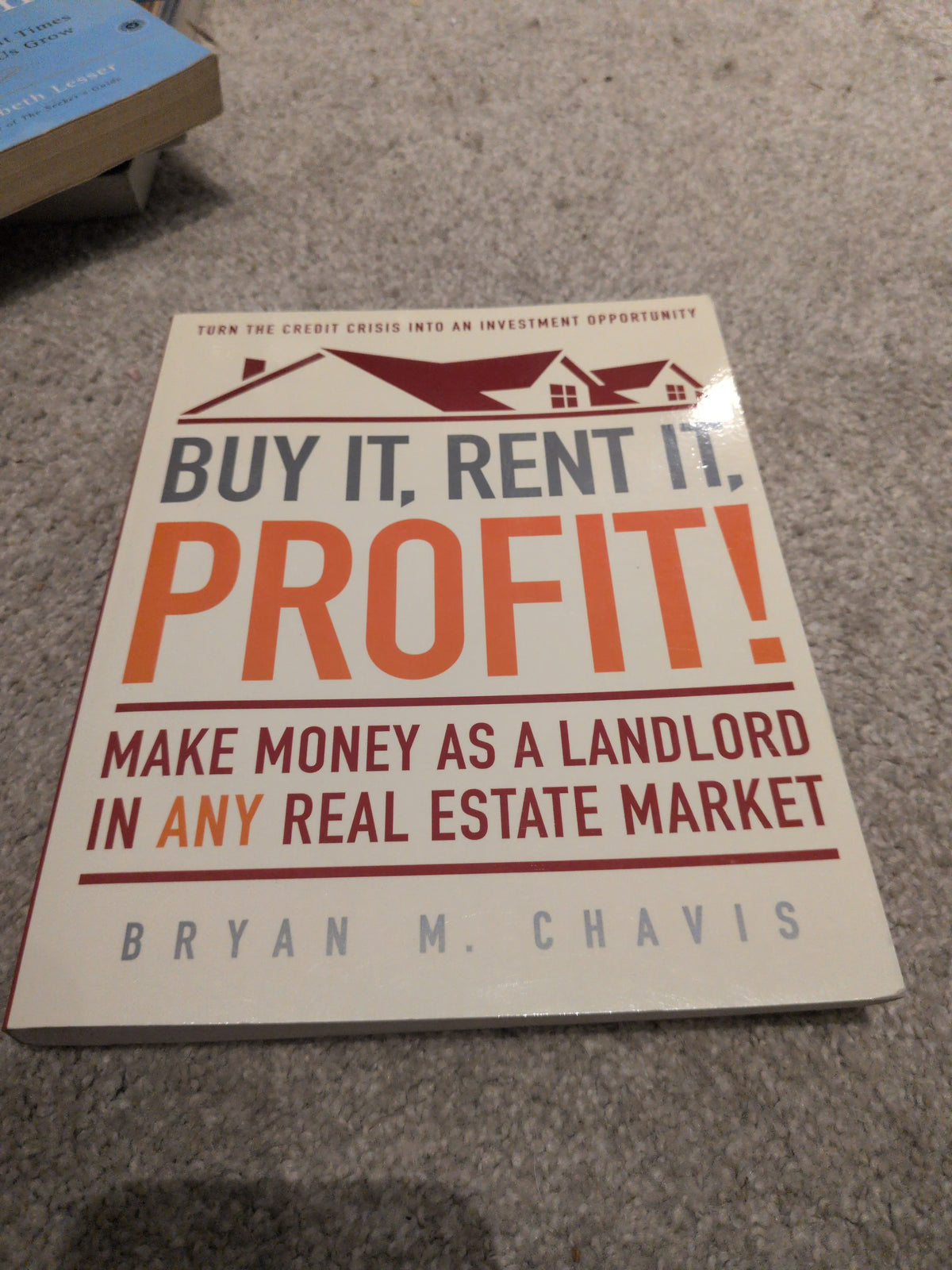Buy It, Rent It, Profit!: Make Money as a Landlord in ANY Real Estate Market Chavis, Bryan M.