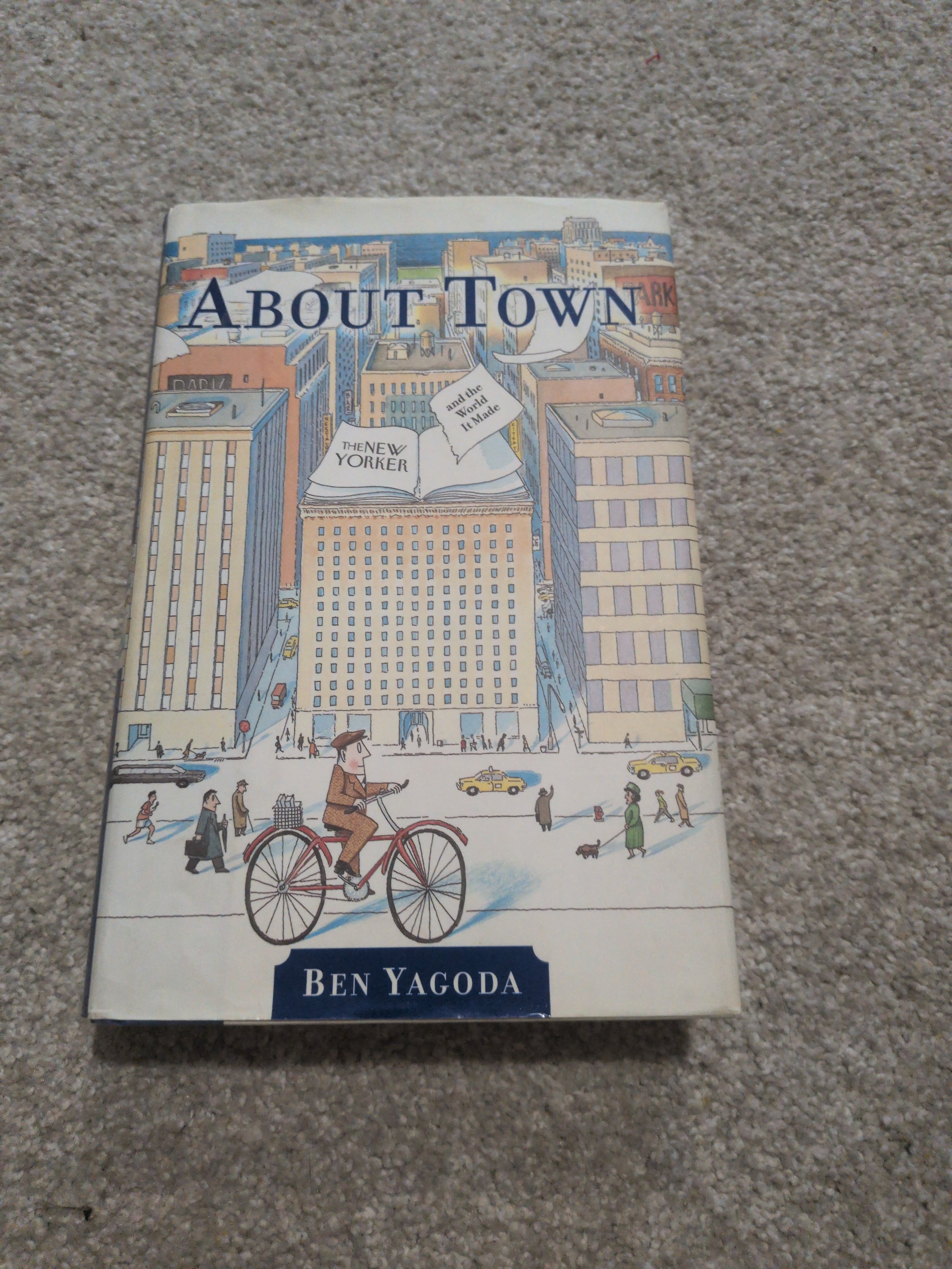 About Town: The New Yorker and The World It Made (First Edition) Yagoda, Ben